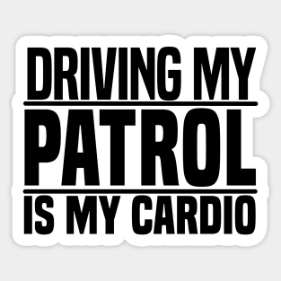 Driving my Patrol is my cardio Sticker